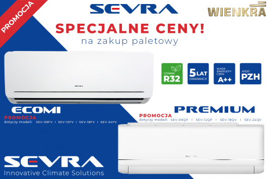 Tylko do 31 maja 2023 roku trwają wyjątkowe promocje na klimatyzatory Sevra Premium i Sevra Ecomi!
